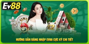 Hướng dẫn đăng nhập ev88 cực kỳ chi tiết