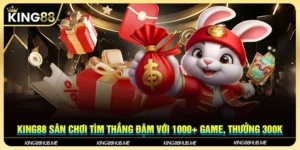 King88 Sân Chơi Tìm Thắng Đậm Với 1000+ Game, Thưởng 300K