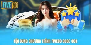 Nội dung chương trình Five88 code 88K