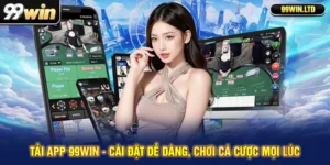 Tải App 99win - Cài Đặt Dễ Dàng, Chơi Cá Cược Mọi Lúc