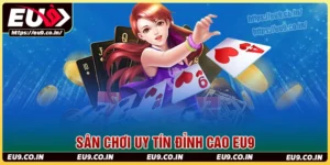 EU9 - Sân chơi cá cược đẳng cấp, giải thưởng hấp dẫn