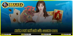 Casino 88aa - Khám phá không gian live cực chân thực