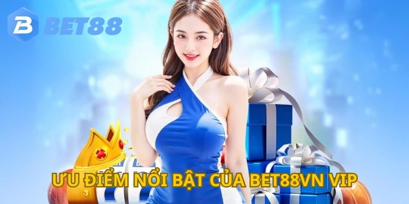 BET88VN VIP có nhiều điểm mạnh khiến anh em cược thủ tin tưởng