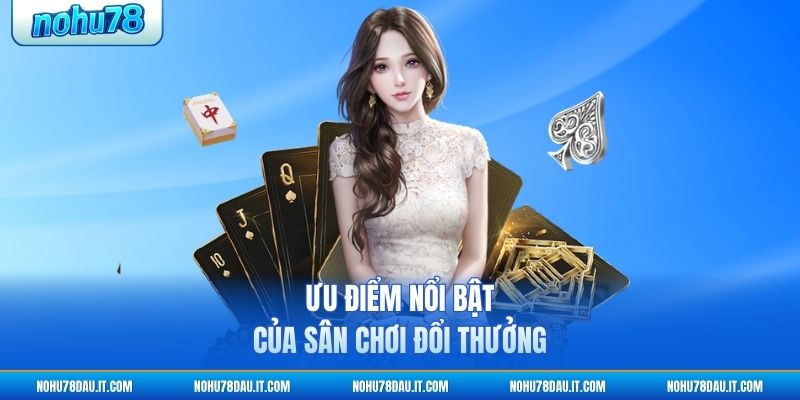uu-diem-noi-bat-cua-san-choi-doi-thuong