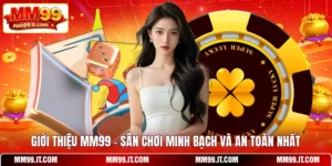 Giới Thiệu MM99 – Sân Chơi Minh Bạch Và An Toàn Nhất